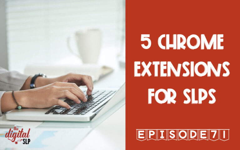 5 Chrome Extensions for SLPs Podcast Episode 71 - thedigitalslp.com