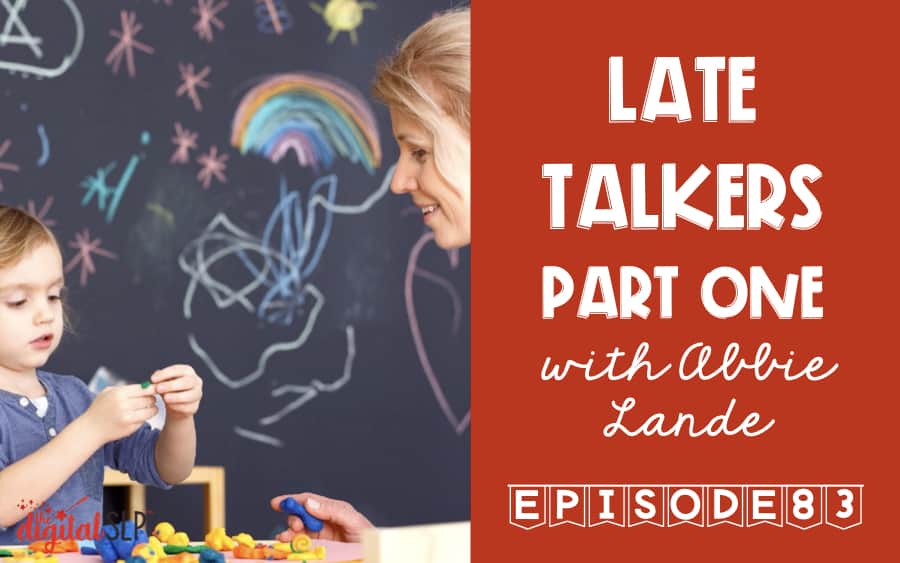 Late Talkers in Speech & Language Podcast Episode 83 thedigitalslp.com