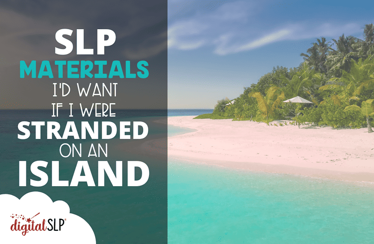 SLP Materials I'd Want if I Were Stranded on an Island