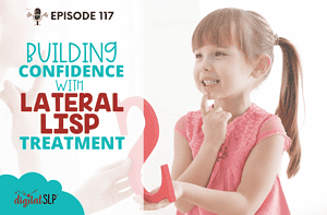 Building Confidence with Lateral Lisp Treatment