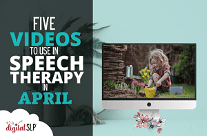 Five Videos to Use in Speech Therapy in April