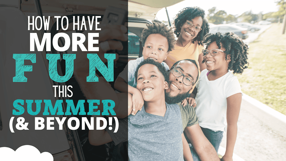 How to Have More Fun This Summer (and Beyond)