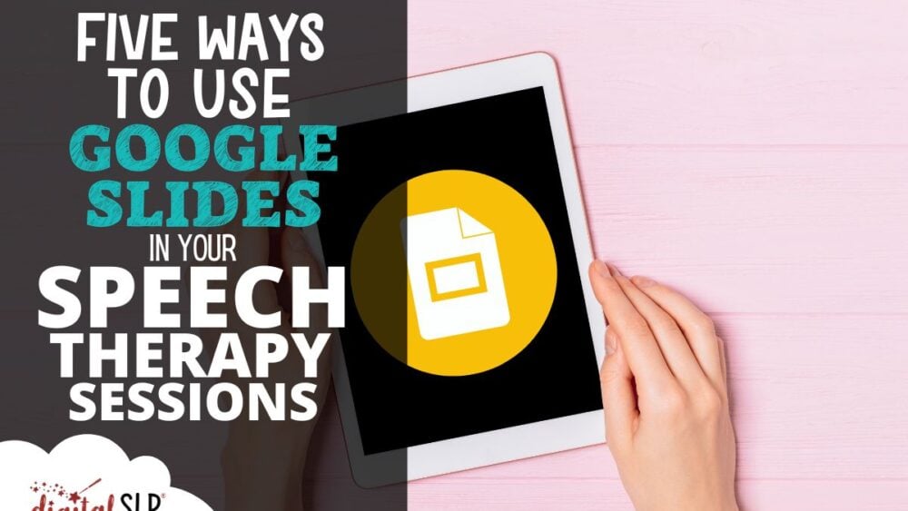 Five Ways to Use Google Slides in Your Speech Therapy Sessions